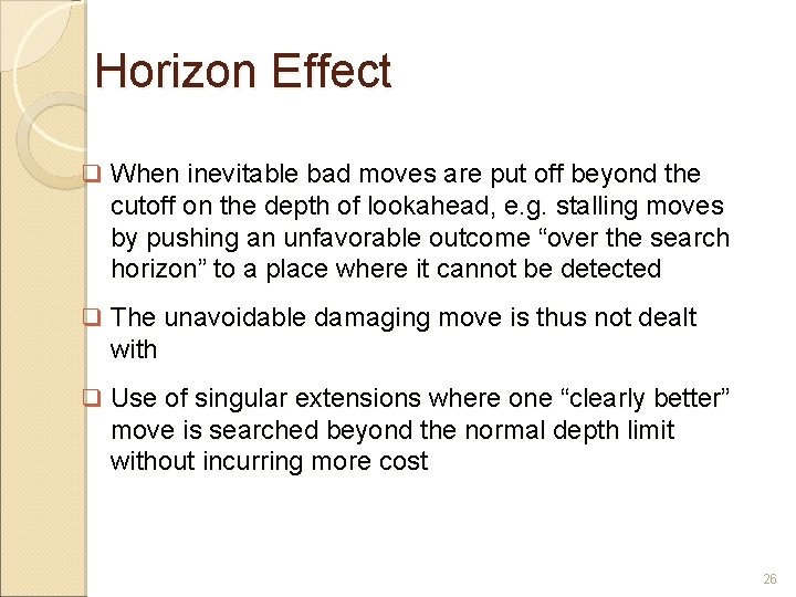  Horizon Effect When inevitable bad moves are put off beyond the cutoff on