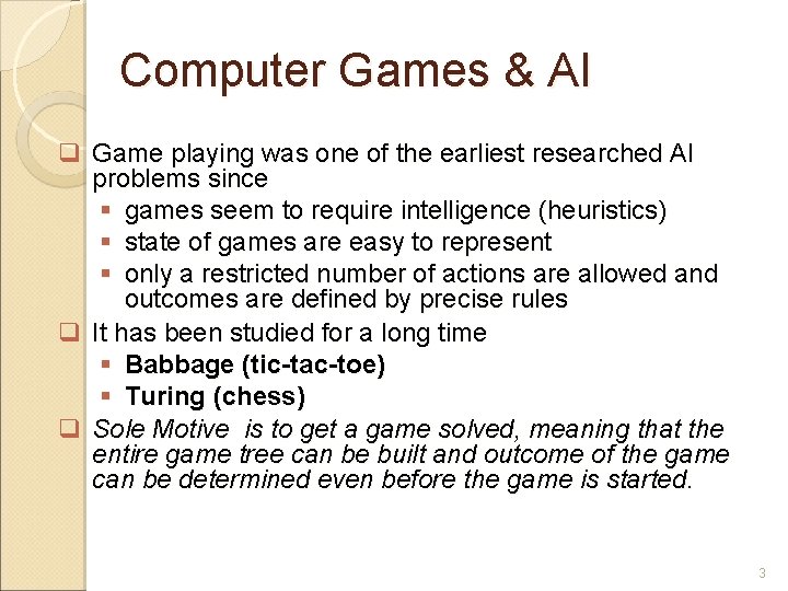 Computer Games & AI Game playing was one of the earliest researched AI problems