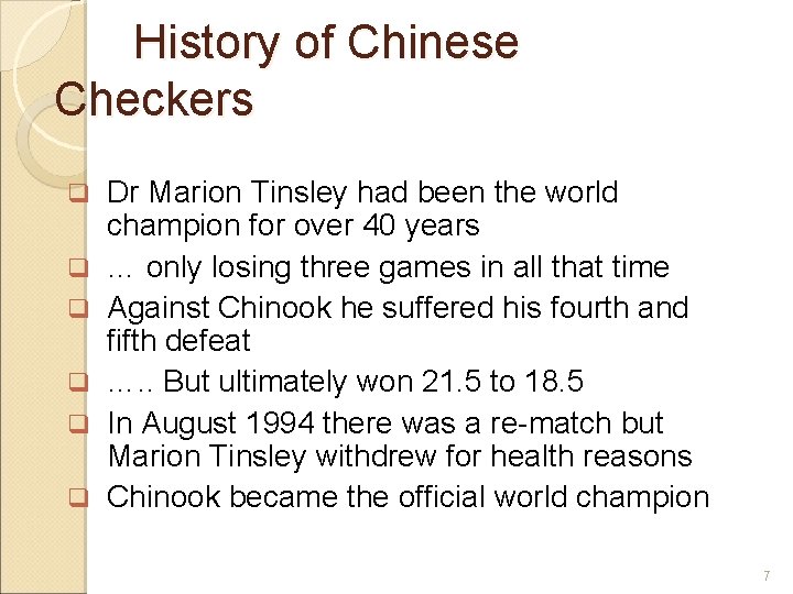 History of Chinese Checkers Dr Marion Tinsley had been the world champion for over