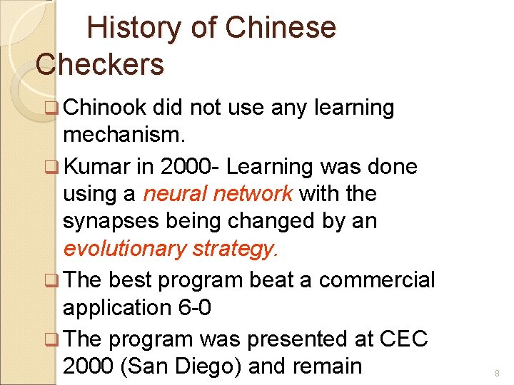 History of Chinese Checkers Chinook did not use any learning mechanism. Kumar in 2000