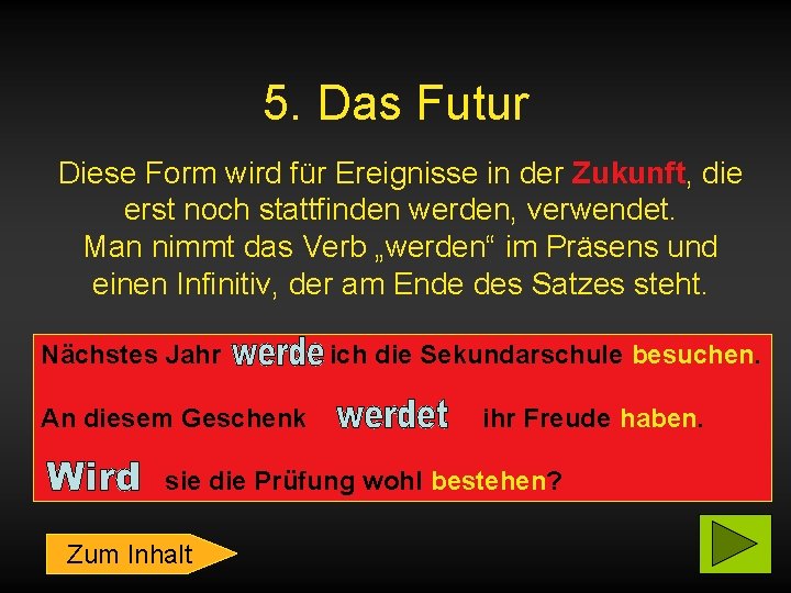 5. Das Futur Diese Form wird für Ereignisse in der Zukunft, die erst noch