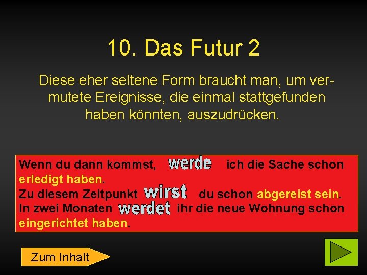 10. Das Futur 2 Diese eher seltene Form braucht man, um vermutete Ereignisse, die