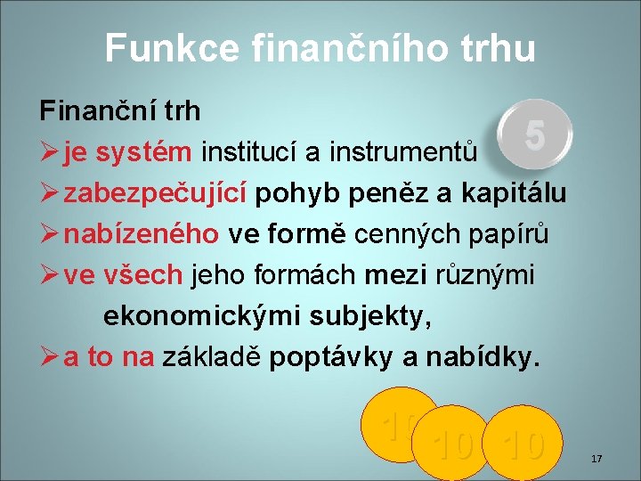 Funkce finančního trhu Finanční trh 5 Ø je systém institucí a instrumentů Ø zabezpečující