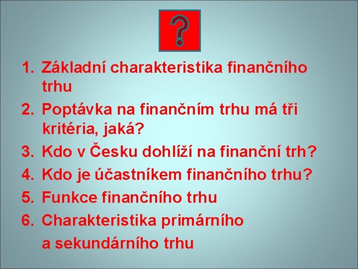 1. Základní charakteristika finančního trhu 2. Poptávka na finančním trhu má tři kritéria, jaká?