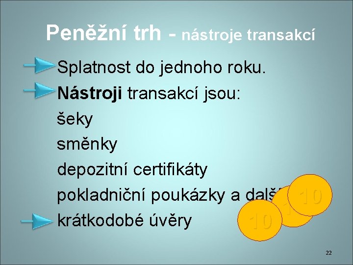 Peněžní trh - nástroje transakcí Splatnost do jednoho roku. Nástroji transakcí jsou: šeky směnky