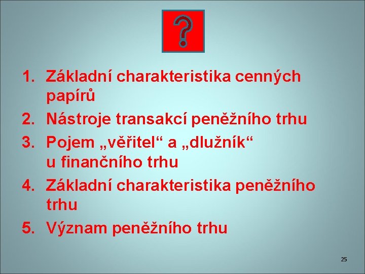 1. Základní charakteristika cenných papírů 2. Nástroje transakcí peněžního trhu 3. Pojem „věřitel“ a