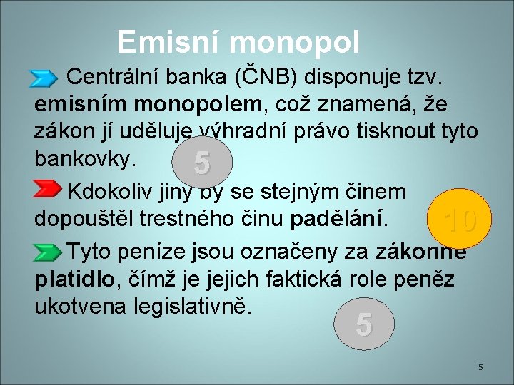 Emisní monopol Centrální banka (ČNB) disponuje tzv. emisním monopolem, což znamená, že zákon jí