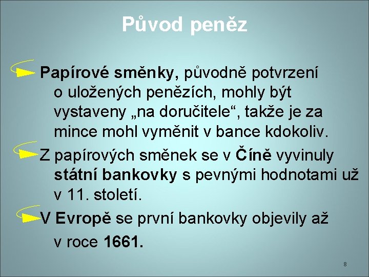 Původ peněz Papírové směnky, původně potvrzení o uložených penězích, mohly být vystaveny „na doručitele“,