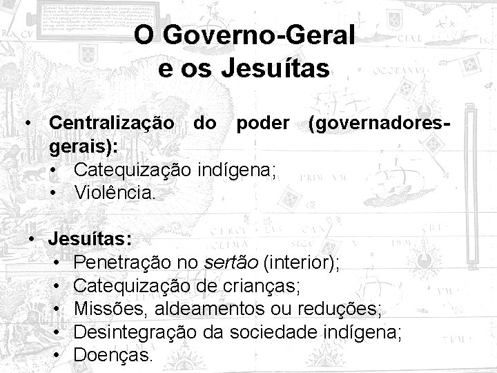 O Governo-Geral e os Jesuítas • Centralização do poder (governadoresgerais): • Catequização indígena; •