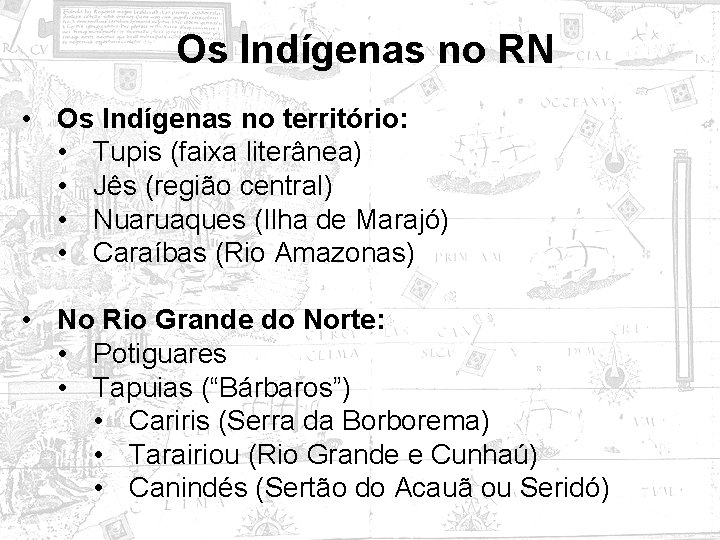 Os Indígenas no RN • Os Indígenas no território: • Tupis (faixa literânea) •