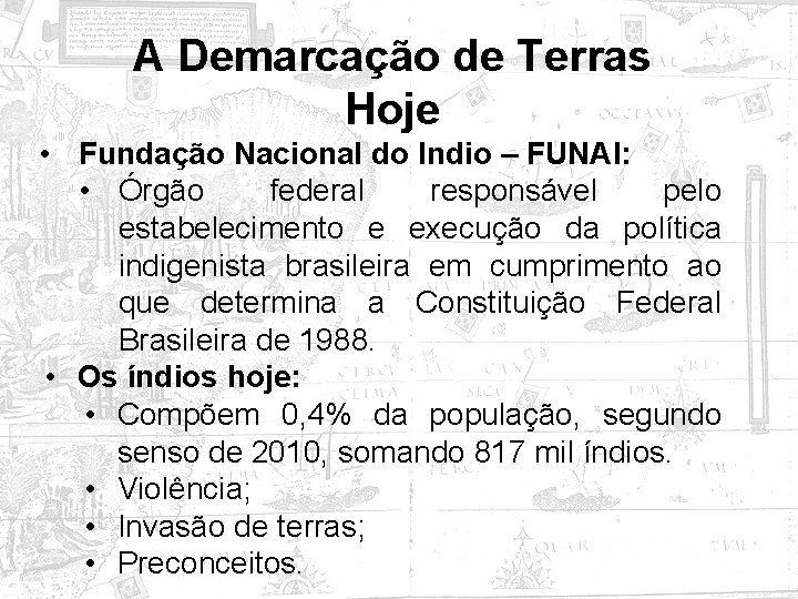 A Demarcação de Terras Hoje • Fundação Nacional do Indio – FUNAI: • Órgão