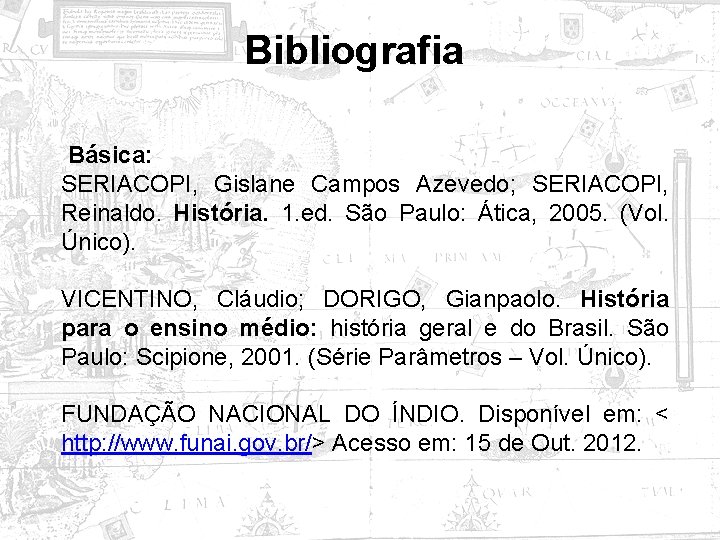 Bibliografia Básica: SERIACOPI, Gislane Campos Azevedo; SERIACOPI, Reinaldo. História. 1. ed. São Paulo: Ática,