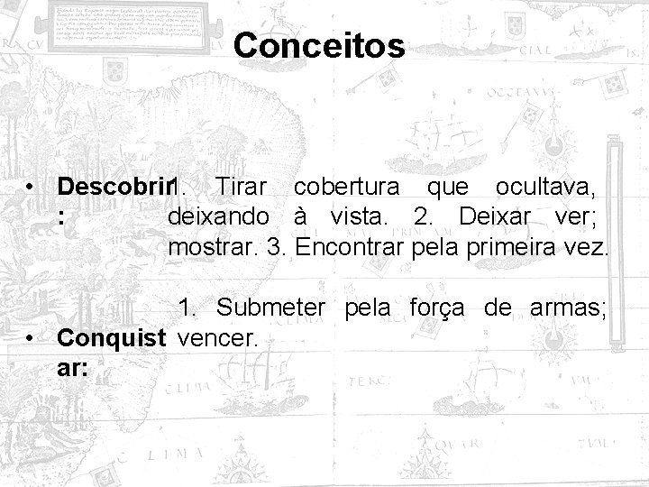 Conceitos • Descobrir 1. Tirar cobertura que ocultava, deixando à vista. 2. Deixar ver;