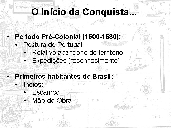 O Início da Conquista. . . • Período Pré-Colonial (1500 -1530): • Postura de