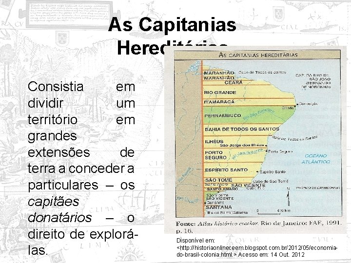 As Capitanias Hereditárias Consistia em dividir um território em grandes extensões de terra a