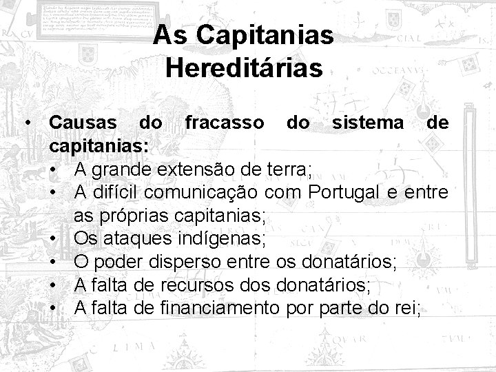 As Capitanias Hereditárias • Causas do fracasso do sistema de capitanias: • A grande