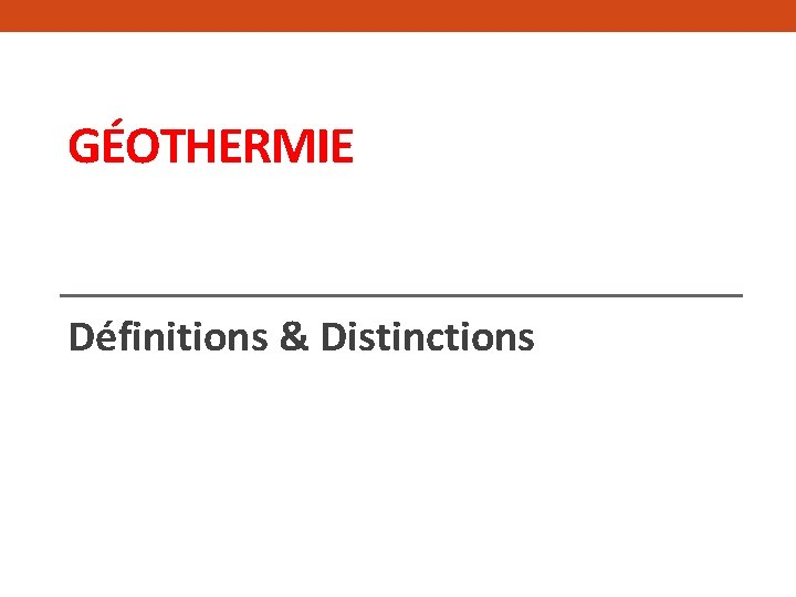GÉOTHERMIE Définitions & Distinctions 