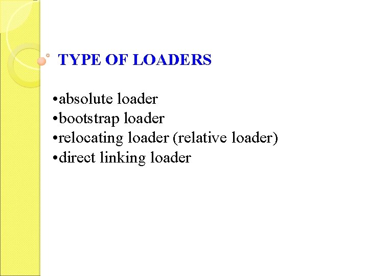 TYPE OF LOADERS • absolute loader • bootstrap loader • relocating loader (relative loader)