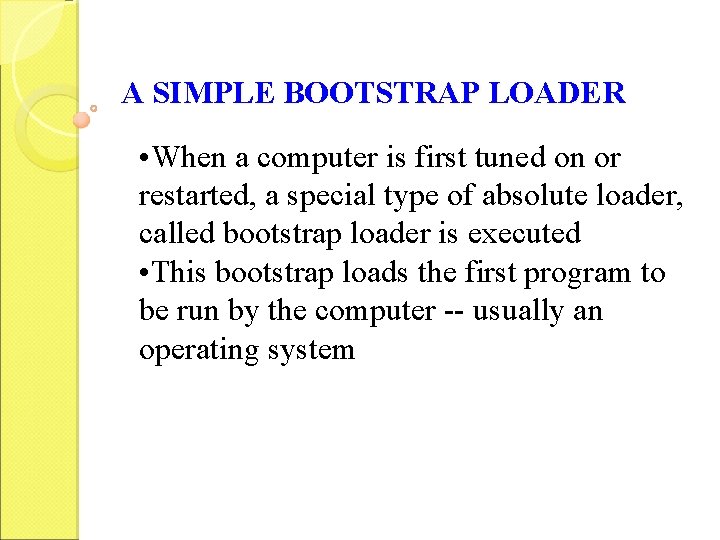 A SIMPLE BOOTSTRAP LOADER • When a computer is first tuned on or restarted,