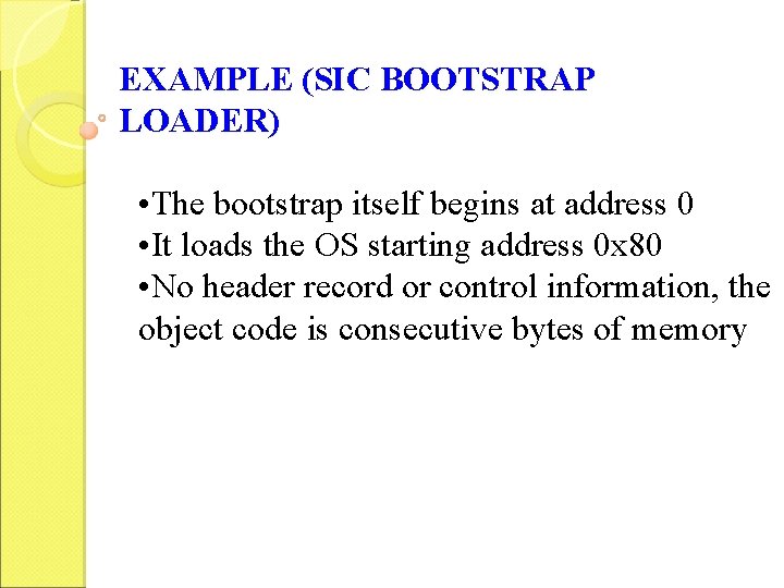 EXAMPLE (SIC BOOTSTRAP LOADER) • The bootstrap itself begins at address 0 • It