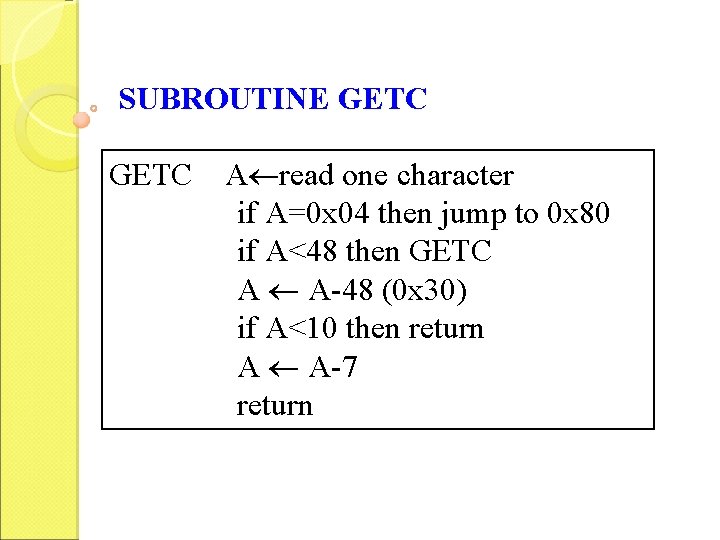 SUBROUTINE GETC A read one character if A=0 x 04 then jump to 0