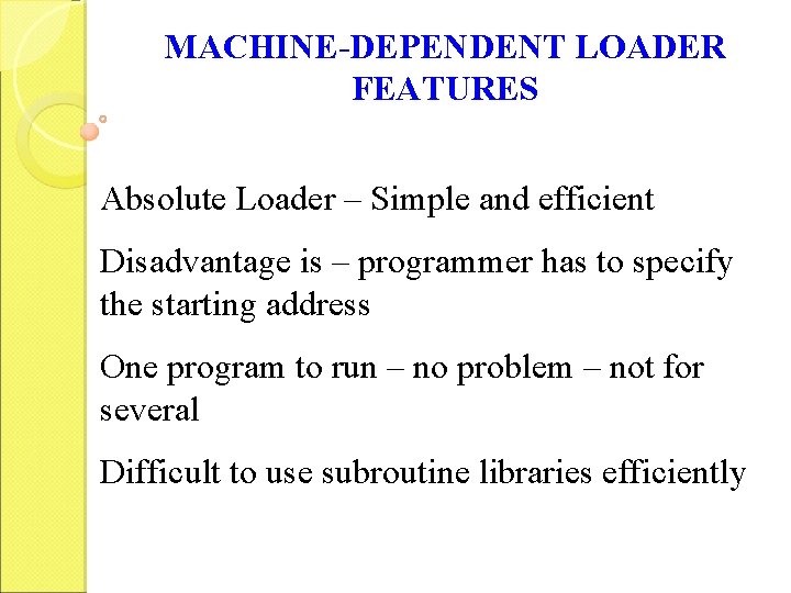 MACHINE-DEPENDENT LOADER FEATURES Absolute Loader – Simple and efficient Disadvantage is – programmer has