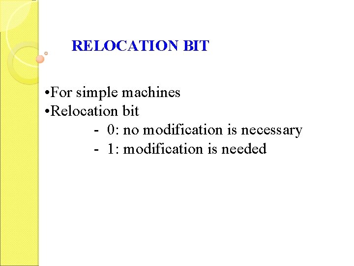 RELOCATION BIT • For simple machines • Relocation bit - 0: no modification is