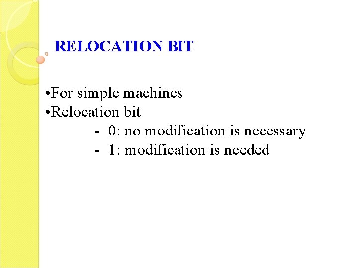 RELOCATION BIT • For simple machines • Relocation bit - 0: no modification is