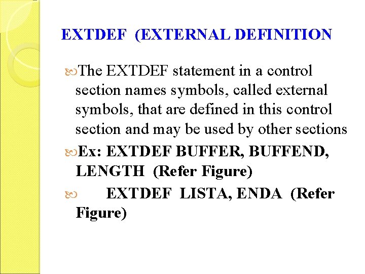 EXTDEF (EXTERNAL DEFINITION The EXTDEF statement in a control section names symbols, called external