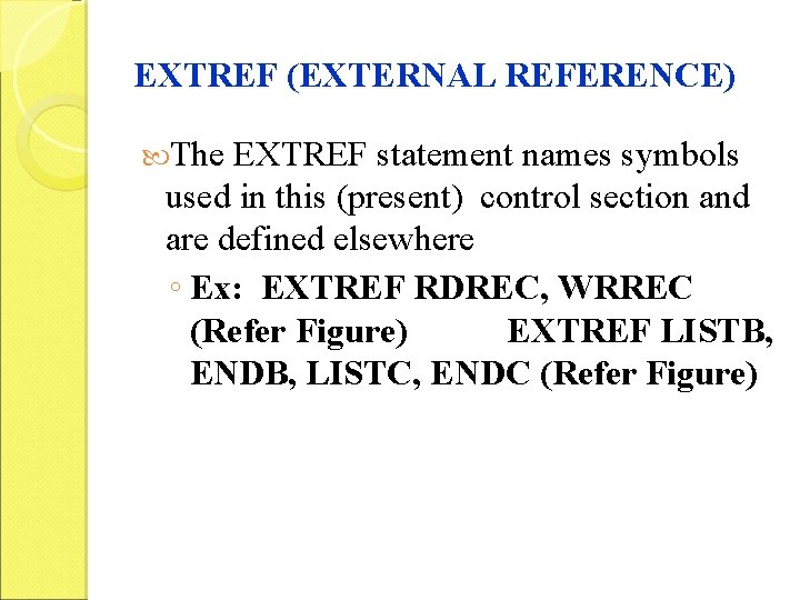 EXTREF (EXTERNAL REFERENCE) The EXTREF statement names symbols used in this (present) control section