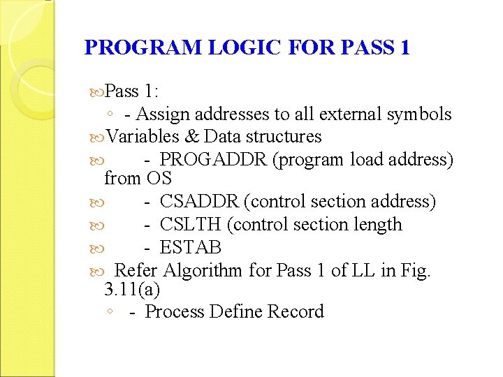 PROGRAM LOGIC FOR PASS 1 Pass 1: ◦ - Assign addresses to all external