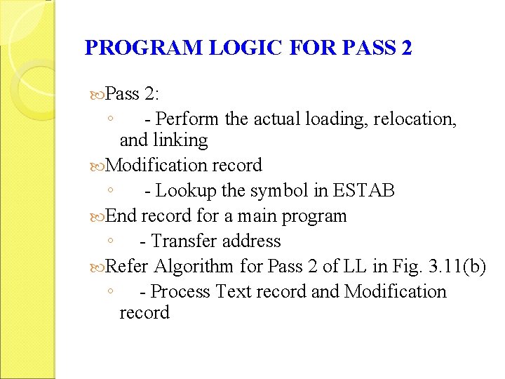 PROGRAM LOGIC FOR PASS 2 Pass 2: ◦ - Perform the actual loading, relocation,