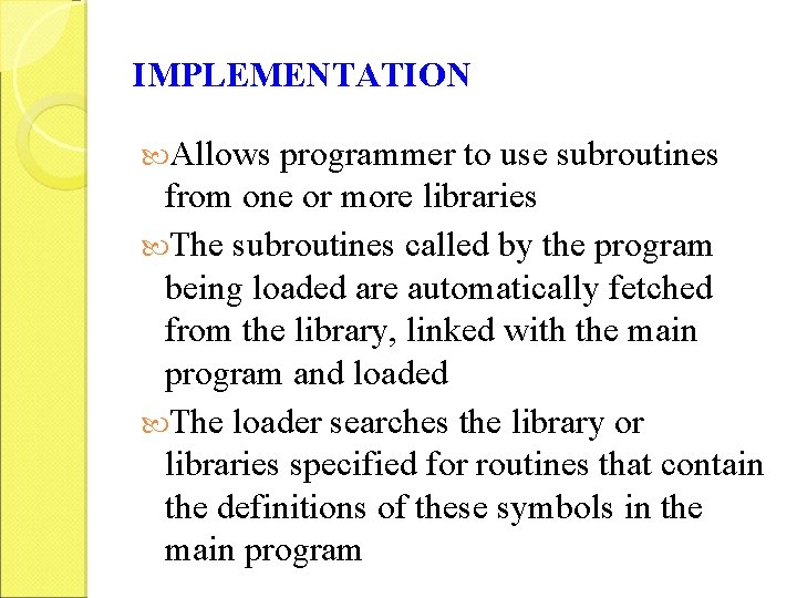 IMPLEMENTATION Allows programmer to use subroutines from one or more libraries The subroutines called