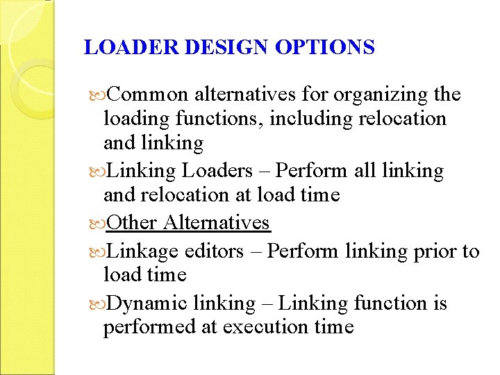 LOADER DESIGN OPTIONS Common alternatives for organizing the loading functions, including relocation and linking