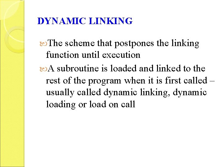 DYNAMIC LINKING The scheme that postpones the linking function until execution A subroutine is