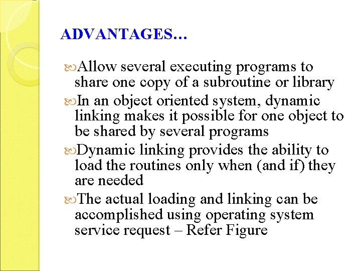 ADVANTAGES… Allow several executing programs to share one copy of a subroutine or library