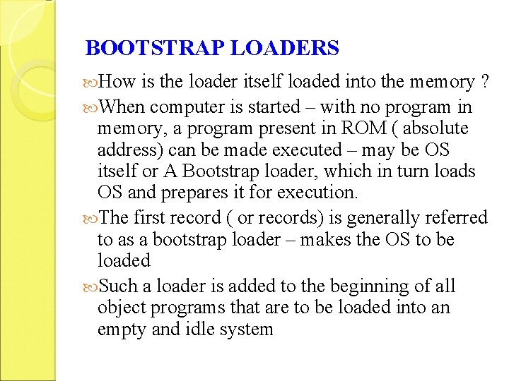 BOOTSTRAP LOADERS How is the loader itself loaded into the memory ? When computer