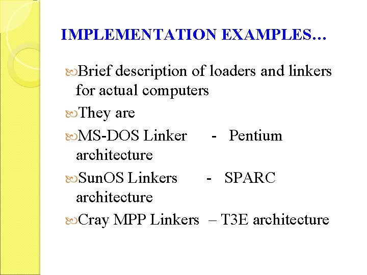 IMPLEMENTATION EXAMPLES… Brief description of loaders and linkers for actual computers They are MS-DOS