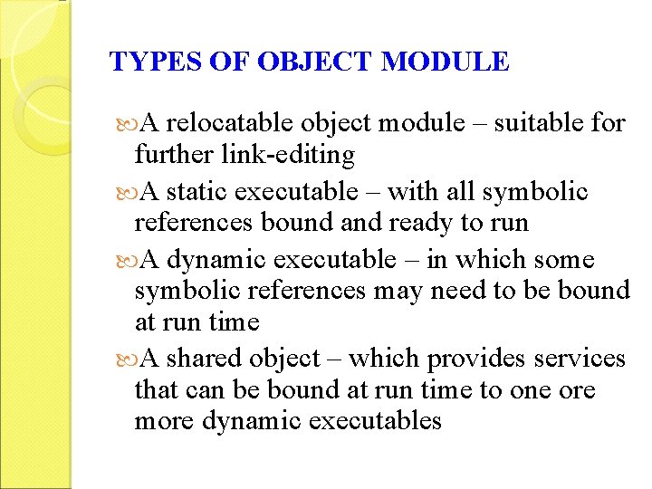 TYPES OF OBJECT MODULE A relocatable object module – suitable for further link-editing A