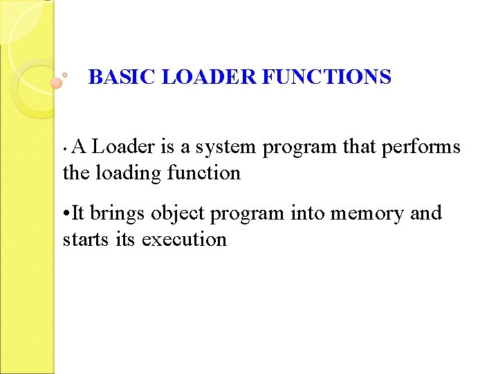 BASIC LOADER FUNCTIONS A Loader is a system program that performs the loading function