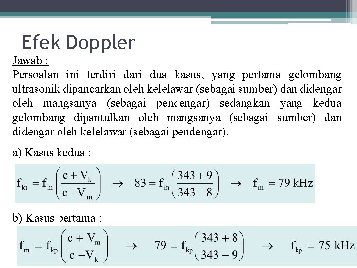 Efek Doppler Jawab : Persoalan ini terdiri dari dua kasus, yang pertama gelombang ultrasonik