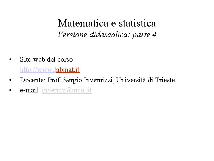 Matematica e statistica Versione didascalica: parte 4 • • • Sito web del corso Matematica e statistica Versione didascalica: parte 4 • • • Sito web del corso