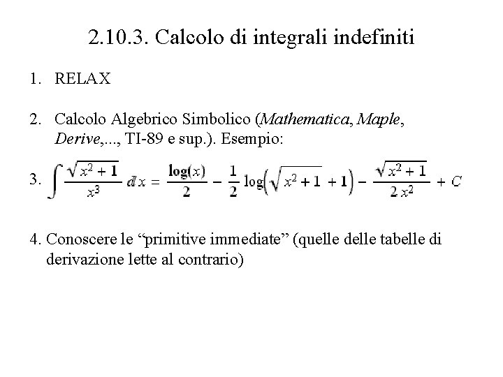 2. 10. 3. Calcolo di integrali indefiniti 1. RELAX 2. Calcolo Algebrico Simbolico (Mathematica, 2. 10. 3. Calcolo di integrali indefiniti 1. RELAX 2. Calcolo Algebrico Simbolico (Mathematica,
