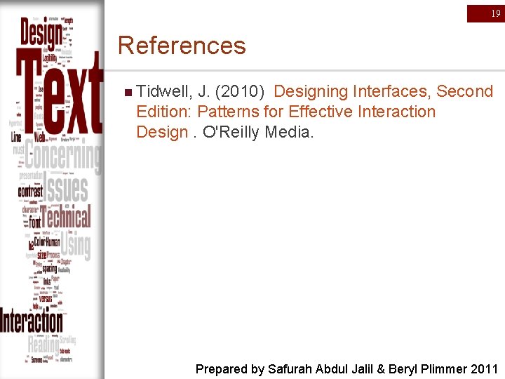 19 References n Tidwell, J. (2010) Designing Interfaces, Second Edition: Patterns for Effective Interaction