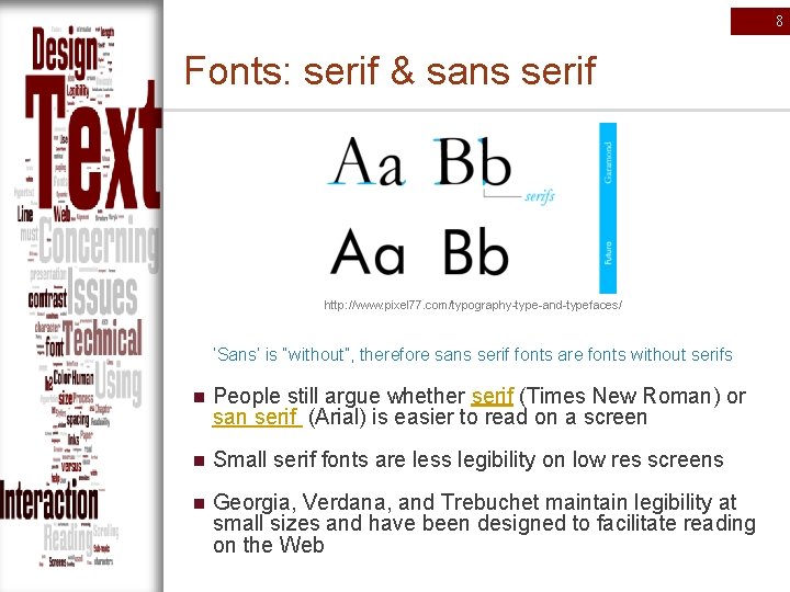 8 Fonts: serif & sans serif http: //www. pixel 77. com/typography-type-and-typefaces/ ‘Sans’ is “without”,