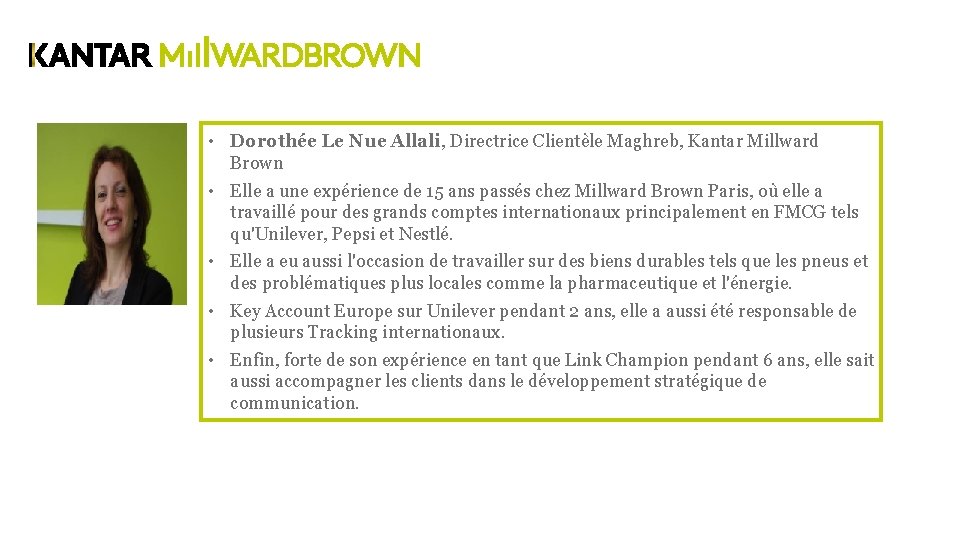  • Dorothée Le Nue Allali, Directrice Clientèle Maghreb, Kantar Millward Brown • Elle