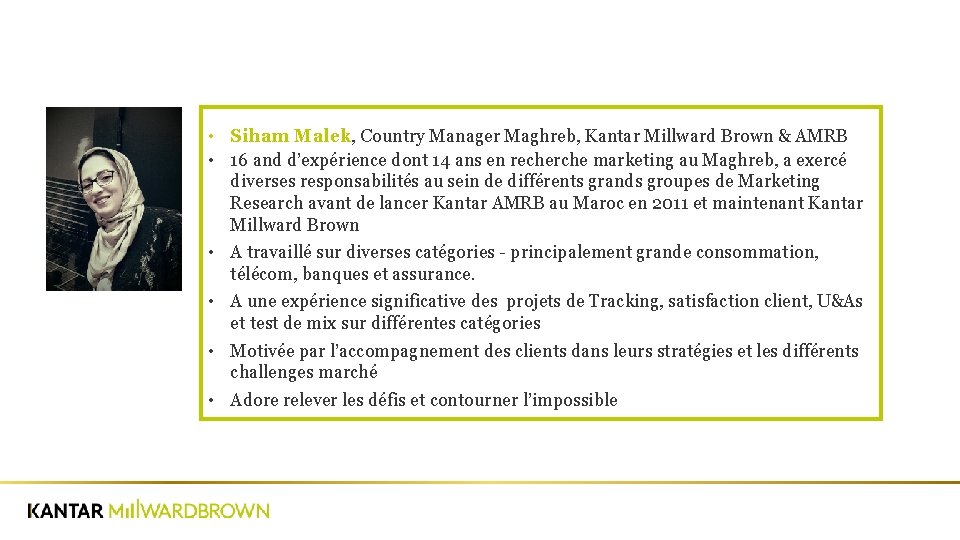  • Siham Malek, Country Manager Maghreb, Kantar Millward Brown & AMRB • 16