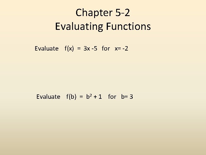 Chapter 5 -2 Evaluating Functions Evaluate f(x) = 3 x -5 for x= -2