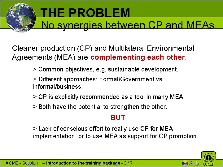THE PROBLEM No synergies between CP and MEAs Cleaner production (CP) and Multilateral Environmental
