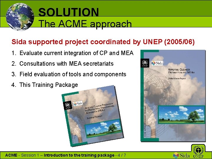 SOLUTION The ACME approach Sida supported project coordinated by UNEP (2005/06) 1. Evaluate current